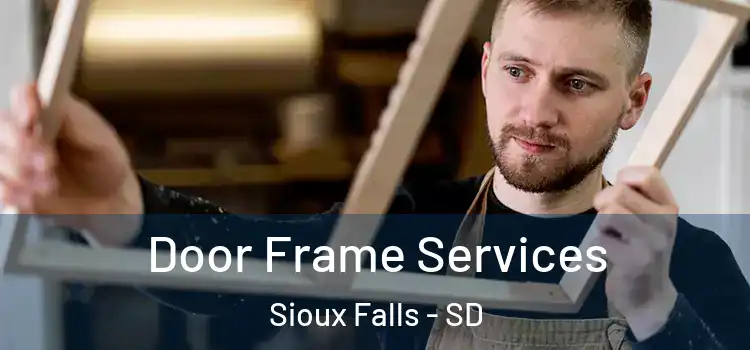 Door Frame Services Sioux Falls - SD